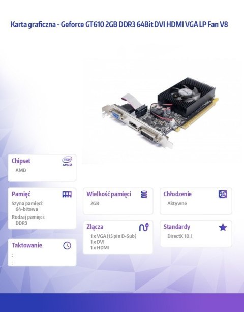 Karta graficzna - Geforce GT610 2GB DDR3 64Bit DVI HDMI VGA LP Fan V8 Karta graficzna - Geforce GT610 2GB DDR3 64Bit DVI HDMI VGA LP Fan V8