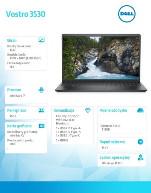 Notebook Vostro 15 (3530) Win11Pro i7-1355U/16GB/512GB SSD/15.6 FHD/Intel Iris Xe/FgrPr/Cam & Mic/WLAN + BT/Backlit Kb/4 Cell/3Y Notebook Vostro 15 (3530) Win11Pro i7-1355U/16GB/512GB SSD/15.6 FHD/Intel Iris Xe/FgrPr/Cam & Mic/WLAN + BT/Backlit Kb/4 Cell/3Y