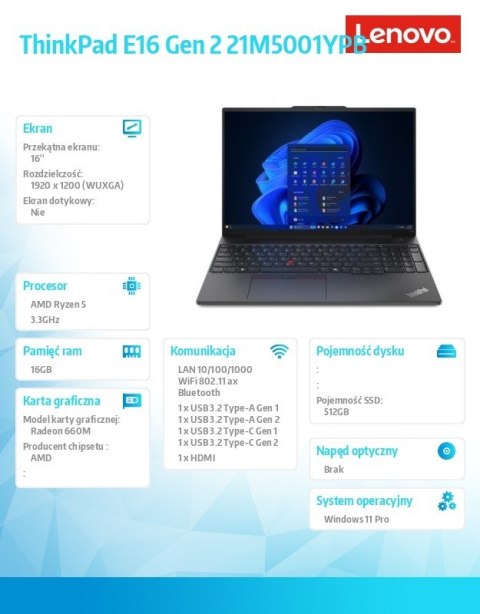 Laptop ThinkPad E16 G2 21M5001YPB W11Pro 7535HS/16GB/512GB/AMD Radeon/16.0 WUXGA/Black/1YR Premier Support + 3YRS OS + CO2 Offse Laptop ThinkPad E16 G2 21M5001YPB W11Pro 7535HS/16GB/512GB/AMD Radeon/16.0 WUXGA/Black/1YR Premier Support + 3YRS OS + CO2 Offse